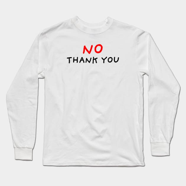 No Thank You Long Sleeve T-Shirt by DrawingEggen